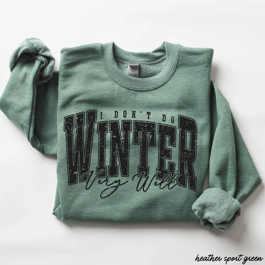 I DON'T WINTER WELL SWEATSHIRT