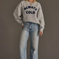 ALWAYS COLD SWEATSHIRT